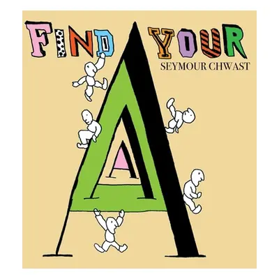 "Find Your a: An Alphabet Letter Search" - "" ("Chwast Seymour")