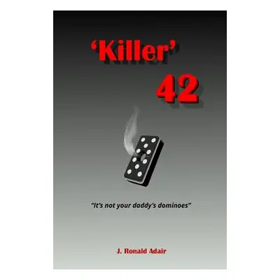 "'Killer' 42: 'It's not your daddy's dominoes'" - "" ("Adair J. Ronald")