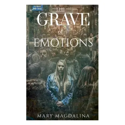 "The Grave Of Emotions" - "" ("Magdalina Mary")