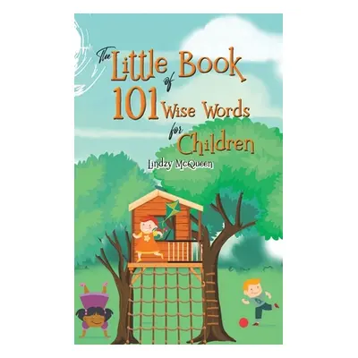 "The Little Book of 101 Wise Words for Children" - "" ("McQueen Lindzy")