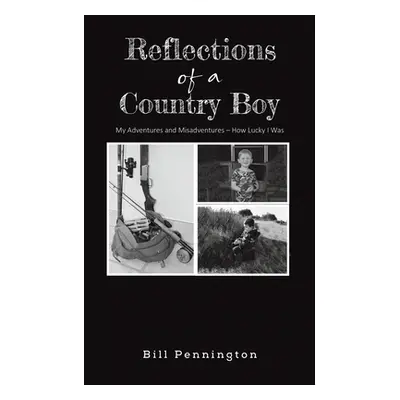 "Reflections of a Country Boy" - "" ("Pennington Bill")