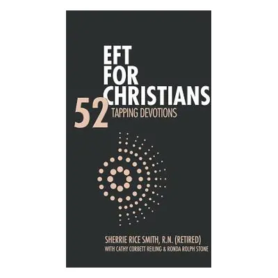 "EFT For Christians: 52 Tapping Devotions" - "" ("Rice Smith R. N. Sherrie")