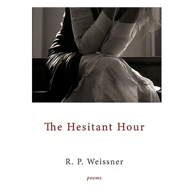 "The Hesitant Hour: Poems" - "" ("Weissner R. P.")