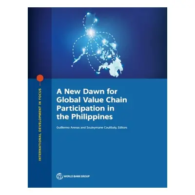 "A New Dawn for Global Value Chain Participation in the Philippines" - "" ("The World Bank")