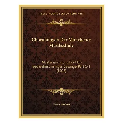 "Chorubungen Der Munchener Musikschule: Mustersammlung Funf Bis Sechzehnstimmiger Gesange, Part 