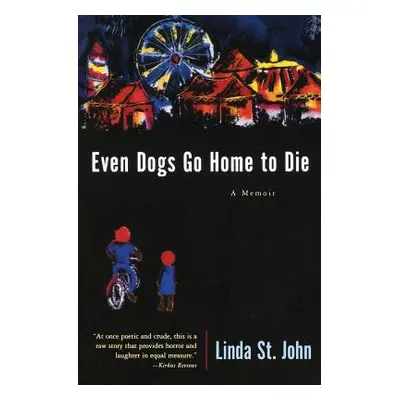 "Even Dogs Go Home to Die: A Memoir" - "" ("St John Linda")