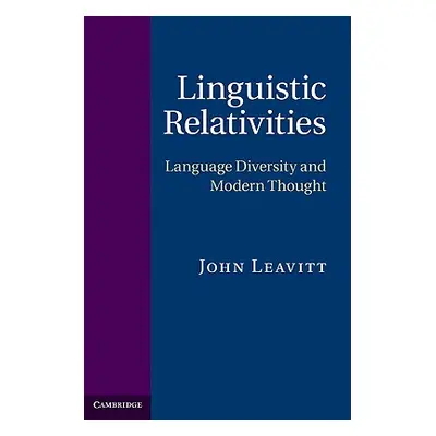 "Linguistic Relativities: Language Diversity and Modern Thought" - "" ("Leavitt John")