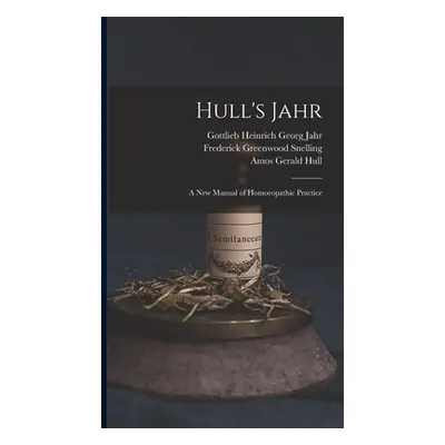 "Hull's Jahr: A New Manual of Homoeopathic Practice" - "" ("Jahr Gottlieb Heinrich Georg")