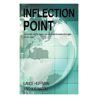 "Inflection Point: Our Society and the Human Race is Poised to Evolve Once Again...Are you Ready