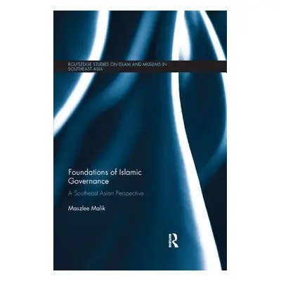 "Foundations of Islamic Governance: A Southeast Asian Perspective" - "" ("Malik Maszlee")