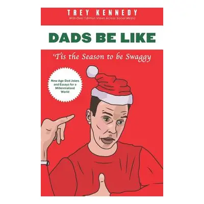 "Dads Be Like: Tis the Season to Be Swaggy" - "" ("Kennedy Trey")