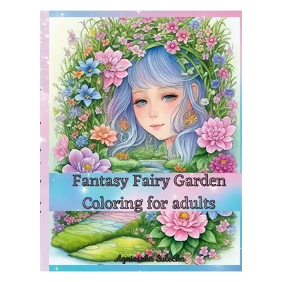 "Fantasy Fairy Garden Coloring for Adults" - "" ("Swiatkowska-Sulecka Agnieszka")