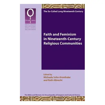 "Faith and Feminism in Nineteenth-Century Religious Communities" - "" ("Sohn-Kronthaler Michaela