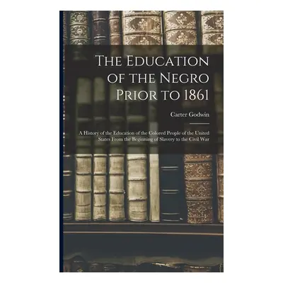 "The Education of the Negro Prior to 1861: A History of the Education of the Colored People of t