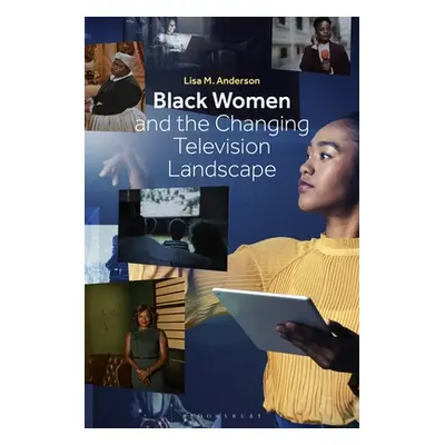 "Black Women and the Changing Television Landscape" - "" ("Anderson Lisa M.")