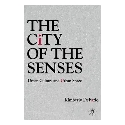 "The City of the Senses: Urban Culture and Urban Space" - "" ("Defazio K.")