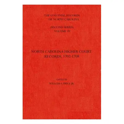 "The Colonial Records of North Carolina, Volume 4: North Carolina Higher-Court Records, 1702-170