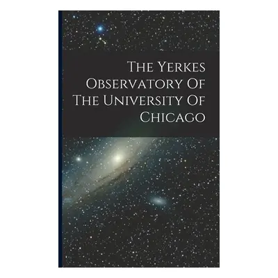 "The Yerkes Observatory Of The University Of Chicago" - "" ("Anonymous")