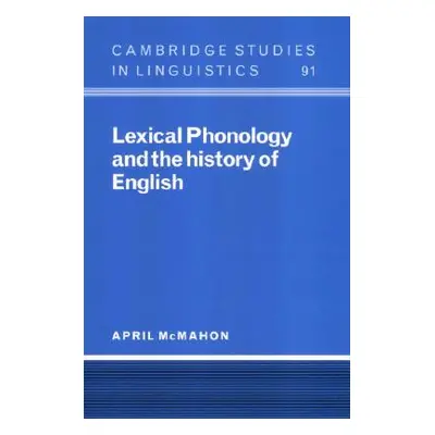 "Lexical Phonology and the History of English" - "" ("McMahon April")