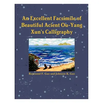 "An Excellent Facsimile of Beautiful Anciant Ou-Yang Xun's Calligraphy" - "" ("Gao Raymond F. an