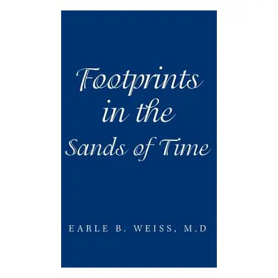 "Footprints in the Sands of Time" - "" ("Weiss M. D. Earle B.")