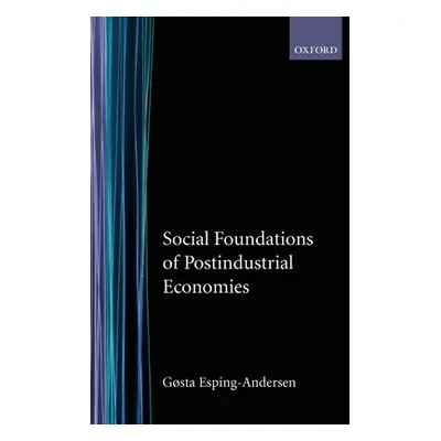 "Social Foundations of Postindustrial Economies" - "" ("Esping-Andersen Gosta")