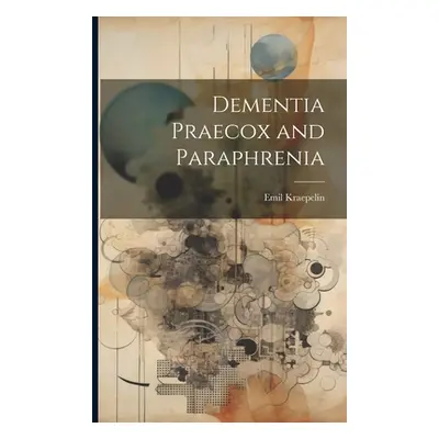 "Dementia Praecox and Paraphrenia" - "" ("Kraepelin Emil")