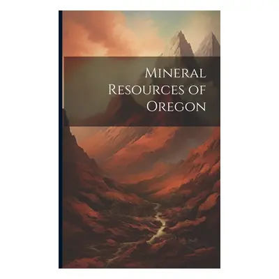 "Mineral Resources of Oregon" - "" ("Anonymous")