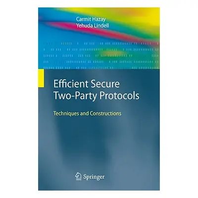 "Efficient Secure Two-Party Protocols: Techniques and Constructions" - "" ("Hazay Carmit")