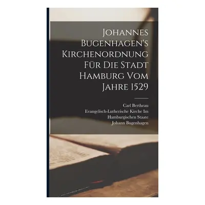 "Johannes Bugenhagen's Kirchenordnung Fr Die Stadt Hamburg Vom Jahre 1529" - "" ("Bugenhagen Joh