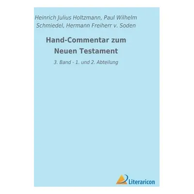 "Hand-Commentar zum Neuen Testament: 3. Band - 1. und 2. Abteilung" - "" ("Holtzmann Heinrich Ju