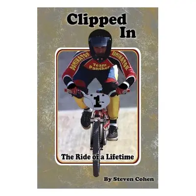 "Clipped In: The Ride of a Lifetime" - "" ("Cohen Steven")