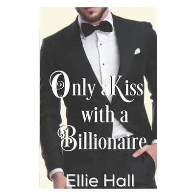 "Only a Kiss with a Billionaire" - "" ("Hall Ellie")