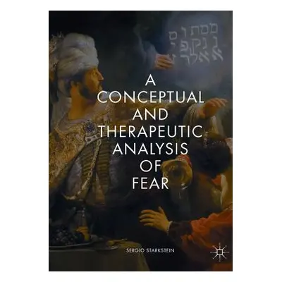 "A Conceptual and Therapeutic Analysis of Fear" - "" ("Starkstein Sergio")