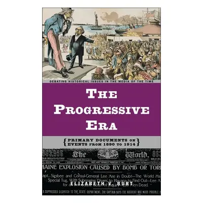 "The Progressive Era: Primary Documents on Events from 1890 to 1914" - "" ("Burt Elizabeth V.")