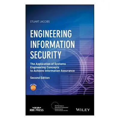 "Engineering Information Security: The Application of Systems Engineering Concepts to Achieve In