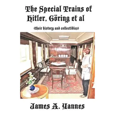 "The Special Trains of Hitler, Gring et al: (their history and collectibles)" - "" ("Yannes Jame