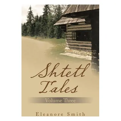 "Shtetl Tales: Volume Three" - "" ("Smith Eleanore")