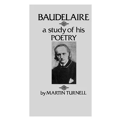 Baudelaire: A Study of His Poetry (Turnell Martin)