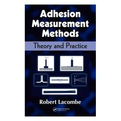 "Adhesion Measurement Methods: Theory and Practice" - "" ("Lacombe Robert")