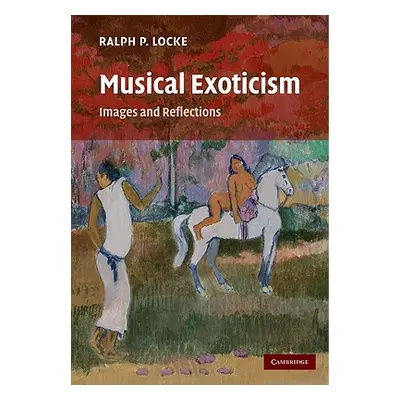 "Musical Exoticism: Images and Reflections" - "" ("Locke Ralph P.")