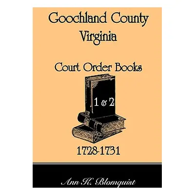 "Goochland County, Virginia Court Order Book 1 and 2, 1728-1731" - "" ("Blomquist Ann Kicker")