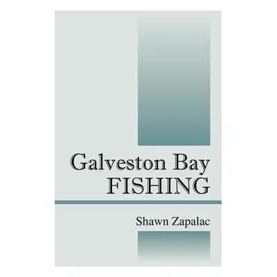 "Galveston Bay Fishing" - "" ("Zapalac Shawn")