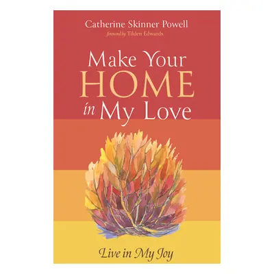 "Make Your Home in My Love: Live in My Joy" - "" ("Powell Catherine Skinner")