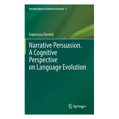 "Narrative Persuasion. a Cognitive Perspective on Language Evolution" - "" ("Ferretti Francesco"