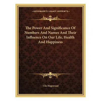 "The Power And Significance Of Numbers And Names And Their Influence On Our Life, Health And Hap