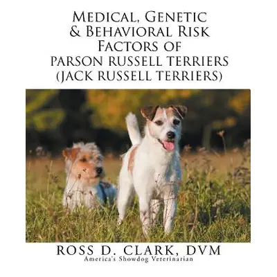 "Medical, Genetic & Behavioral Risk Factors of Parson Russell Terriers (Jack Russell Terriers)" 