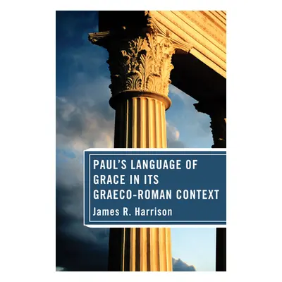 "Paul's Language of Grace in its Graeco-Roman Context" - "" ("Harrison James R.")