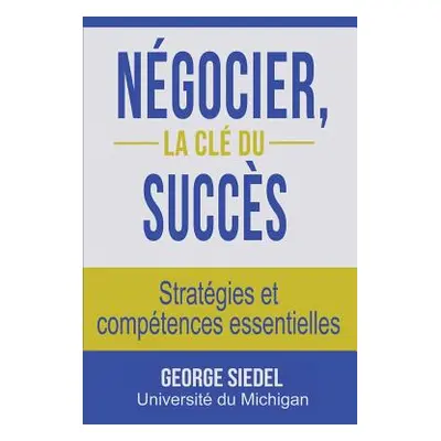 "Ngocier, la cl du succs: Stratgies et comptences essentielles" - "" ("Siedel George")