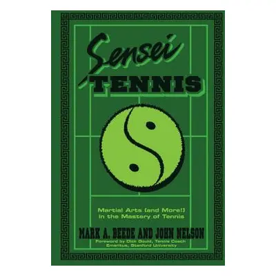 "Sensei Tennis: Martial Arts (And More!) in the Mastery of Tennis" - "" ("Beede&nelson")